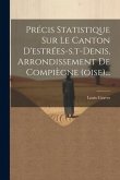 Précis Statistique Sur Le Canton D'estrées-s.t-denis, Arrondissement De Compiègne (oise)...