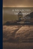 A Neglected Sacrament: And Other Studies And Addresses