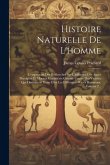 Histoire Naturelle De L'homme: Comprenant Des Recherches Sur L'influence Des Agens Physiques Et Moraux Considérés Comme Causes Des Variétés Qui Disti