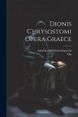 Dionis Chrysostomi Opera Graece