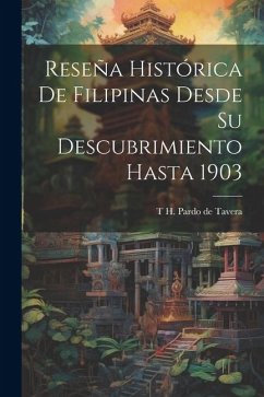 Reseña histórica de Filipinas desde su descubrimiento hasta 1903 - Pardo de Tavera, T. H.