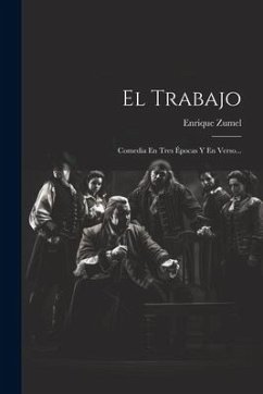 El Trabajo: Comedia En Tres Épocas Y En Verso... - Zumel, Enrique