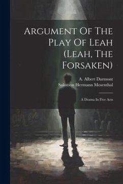 Argument Of The Play Of Leah (leah, The Forsaken): A Drama In Five Acts - Darmont, A. Albert