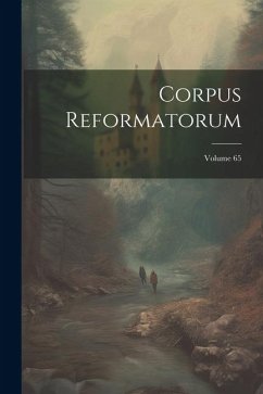 Corpus Reformatorum; Volume 65 - Anonymous