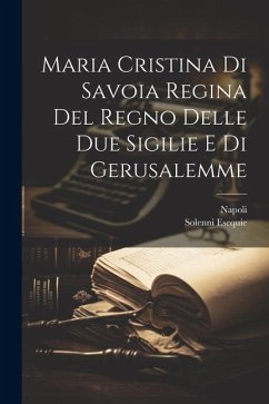 Maria Cristina Di Savoia Regina Del Regno Delle Due Sigilie E Di Gerusalemme - Esequie, Solenni