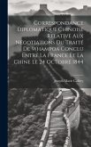 Correspondance Diplomatique Chinoise Relative Aux Négotiations Du Traité De Whampoa Conclu Entre La France Et La Chine Le 24 Octobre 1844 Correspondance Diplomatique Chinoise Relative Aux Négotiations Du Traité De Whampoa Conclu Entre La France Et La Chine Le 24 Octobre 1844