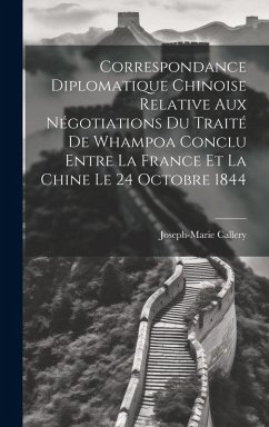 Correspondance Diplomatique Chinoise Relative Aux Négotiations Du Traité De Whampoa Conclu Entre La France Et La Chine Le 24 Octobre 1844 - Callery, Joseph-Marie