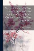 Vocabulary Of The Language Spoken At The Great Loo-choo Island In The Japan Sea