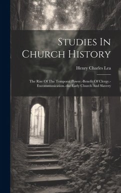 Cover Studies In Church History: The Rise Of The Temporal Power.-benefit Of Clergy.-excommunication.-the Early Church And Slavery