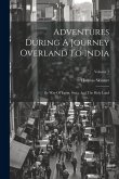 Adventures During A Journey Overland To India: By Way Of Egypt, Syria, And The Holy Land; Volume 1