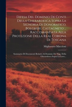 Difesa Del Dominio De Conti Della Gherardesca Sopra La Signoria Di Donoratico, Bolgheri, Castagneto ... Raccomandata Alla Protezione Della Real Corona - Maccioni, Migliorotto