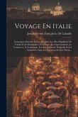 Voyage En Italie: Contenant L'histoire Et Les Anecdotes Les Plus Singulières De L'italie Et Sa Description; Les Usages, Le Gouvernement,