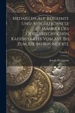Medaillen Auf Berühmte Und Ausgezeichnete Männer Des Oesterreichischen Kaiserstaates Vom Xvi. Bis Zum Xix. Jahrhunderte; Volume 1 Medaillen Auf Berühmte Und Ausgezeichnete Männer Des Oesterreichischen Kaiserstaates Vom Xvi. Bis Zum Xix. Jahrhunderte; Volume 1