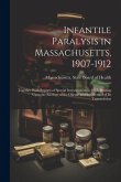 Infantile Paralysis in Massachusetts, 1907-1912: Together With Reports of Special Investigations in 1913, Bearing Upon the Etiology of the Disease and