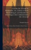 Cours De Liturgie Romaine, Ou, Explication Historique, Littéraire Et Mystique Des Cérémonies De L'église: Missel, Brévaire, Rituel, Pontifical. Le Rit