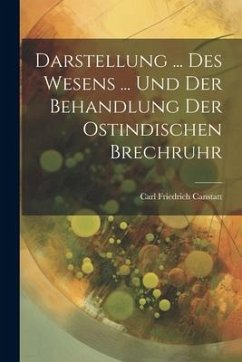 Darstellung ... Des Wesens ... Und Der Behandlung Der Ostindischen Brechruhr - Canstatt, Carl Friedrich