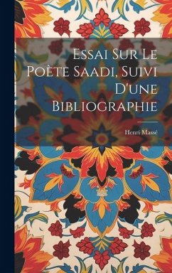 Essai sur le poète Saadi, suivi d'une bibliographie - Massé, Henri