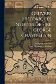 Oeuvres Historiques Inédites De Sire George Chastellain Oeuvres Historiques Inédites De Sire George Chastellain