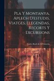 Pla Y Montanya, Aplech D'estudis, Viatges, Llegendas, Recorts Y Excursions Pla Y Montanya, Aplech D'estudis, Viatges, Llegendas, Recorts Y Excursions