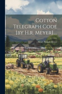 Cotton Telegraph Code [by H.r. Meyer].... - Meyer, Henry Robert