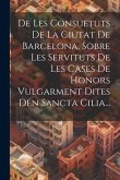 De Les Consuetuts De La Ciutat De Barcelona, Sobre Les Servituts De Les Cases De Honors Vulgarment Dites Den Sancta Cilia...