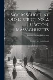 Moors School at old District no. 2, Groton, Massachusetts: The Story of a District School