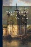 Aubrey's Collections for Wilts. North Wiltshire