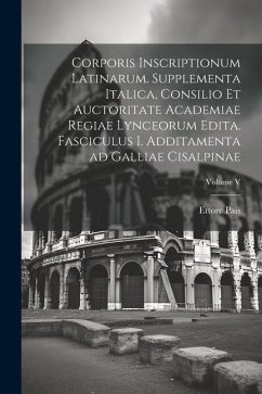 Cover Corporis inscriptionum latinarum. Supplementa Italica, consilio et auctoritate Academiae regiae lynceorum edita. Fasciculus I. Additamenta ad Galliae