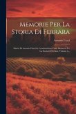 Memorie Per La Storia Di Ferrara: Diario Di Antonio Frizzi In Continuazione Delle Memorie Per La Storia Di Ferrara, Volume 6...