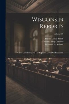 Wisconsin Reports: Cases Determined In The Supreme Court Of Wisconsin; Volume 39 - Court, Wisconsin Supreme