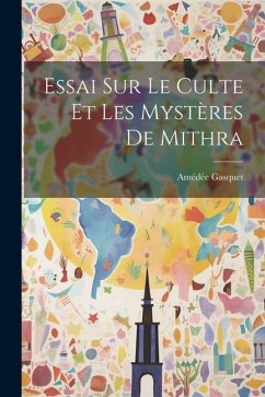 Essai Sur Le Culte Et Les Mystères De Mithra - Gasquet, Amédée