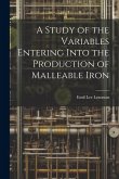 A Study of the Variables Entering Into the Production of Malleable Iron