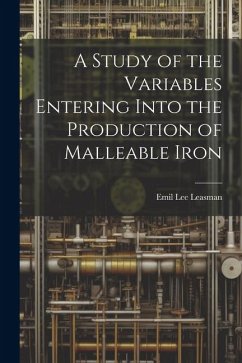 A Study of the Variables Entering Into the Production of Malleable Iron - Leasman, Emil Lee