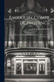 Baudouin, comte de Provence; ou, Le retour des croisades mélodrame en trois actes et a grand spectacle