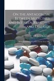 On the Antagonism Between Medicines and Between Remedies and Diseases: Being the Cartwright Lectures for the Year 1880 On the Antagonism Between Medicines and Between Remedies and Diseases: Being the Cartwright Lectures for the Year 1880