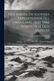 Den Andra Dicksonska Expeditionen Till Grönland, Dess Inre Isöken Och Dess Ostkust: Utförd År 1883 Under Befäl Af A.e. Nordenskiöld...