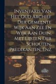 Inventaris Van Het Oud Archief Der Gemeente Wijk Aan Zee En Wijk Aan Duin, Met Lijsten Der Schouten, Predikanten, Enz