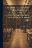 Cypriote Inscriptions Of The Di Cesnola Collection In The Metropolitan Museum Of Art, In New York City