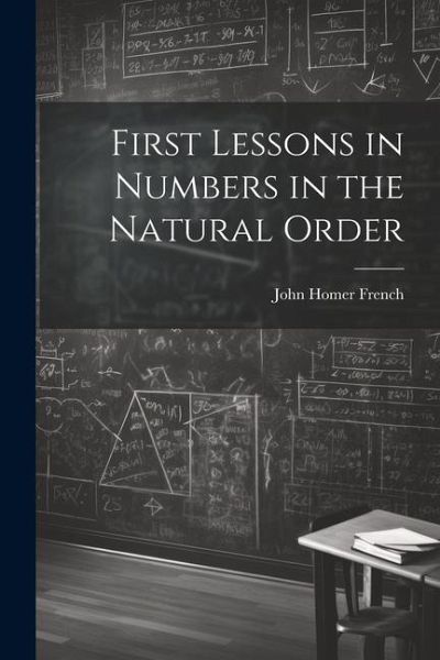 First Lessons in Numbers in the Natural Order First Lessons in Numbers in the Natural Order