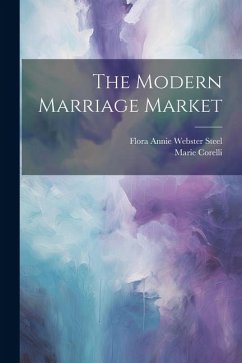 The Modern Marriage Market - Corelli, Marie; Steel, Flora Annie Webster