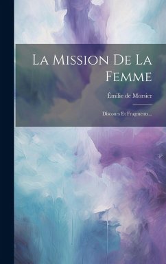 Cover La Mission De La Femme: Discours Et Fragments...