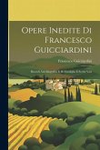 Opere Inedite Di Francesco Guicciardini: Ricordi Autobiografici E Di Familglia E Scritti Vari Opere Inedite Di Francesco Guicciardini: Ricordi Autobiografici E Di Familglia E Scritti Vari