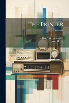 The Printer; Volume 6 - Henry, John