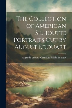 Cover The Collection of American Silhoutte Portraits Cut by August Edouart