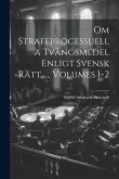 Om Straffprocessuella Tvångsmedel Enligt Svensk Rätt ..., Volumes 1-2 Om Straffprocessuella Tvångsmedel Enligt Svensk Rätt ..., Volumes 1-2