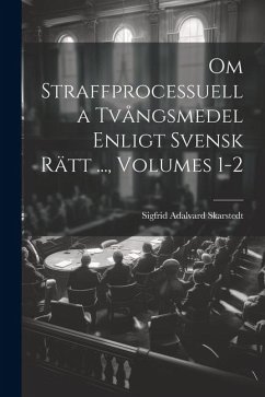 Cover Om Straffprocessuella Tvångsmedel Enligt Svensk Rätt ..., Volumes 1-2