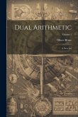 Dual Arithmetic: A New Art; Volume 1