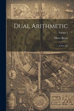 Dual Arithmetic: A New Art; Volume 1 - Byrne, Oliver