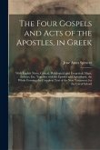 The Four Gospels and Acts of the Apostles, in Greek: With English Notes, Critical, Philological, and Exegetical; Maps, Indexes, Etc. Together with the