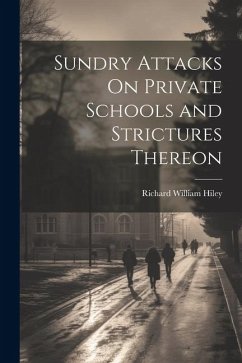 Sundry Attacks On Private Schools and Strictures Thereon - Hiley, Richard William